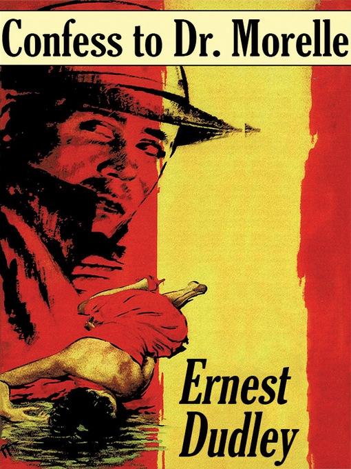 Title details for Confess to Dr. Morelle by Ernest Dudley - Available